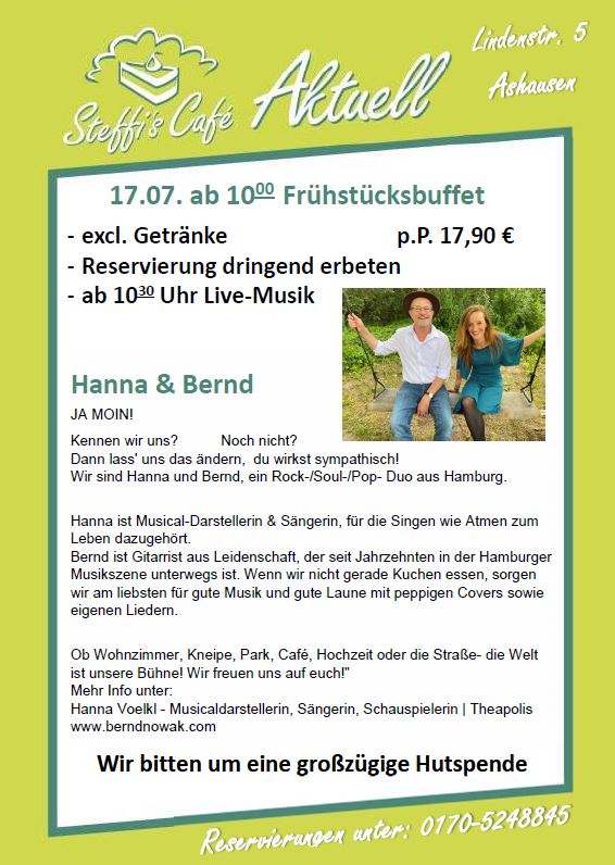 Frühstücksbuffet am 17.07. ab 10 Uhr mit Livemusik von Hanna & Bernd (Rock-Soul_Pop) zum Preis von 17,90€ excl. Getränke.
Reservierung unter: 0170-5248845